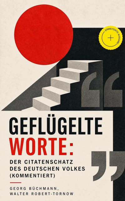 Geflügelte Worte: Der Citatenschatz des deutschen Volkes (Kommentiert)