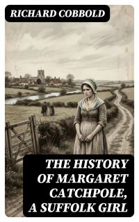 The History of Margaret Catchpole, a Suffolk Girl