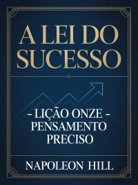 A LEI DO SUCESSO Lição Onze - PENSAMENTO PRECISO (traduzido)