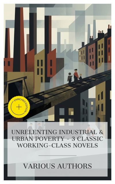 Unrelenting Industrial & Urban Poverty – 3 Classic Working-Class Novels