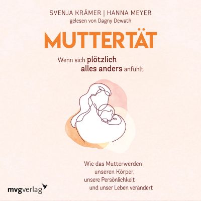 Muttertät –  Wenn sich plötzlich alles anders anfühlt