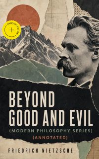 BEYOND GOOD AND EVIL (Modern Philosophy Series) (Annotated)