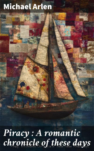 Piracy : A romantic chronicle of these days