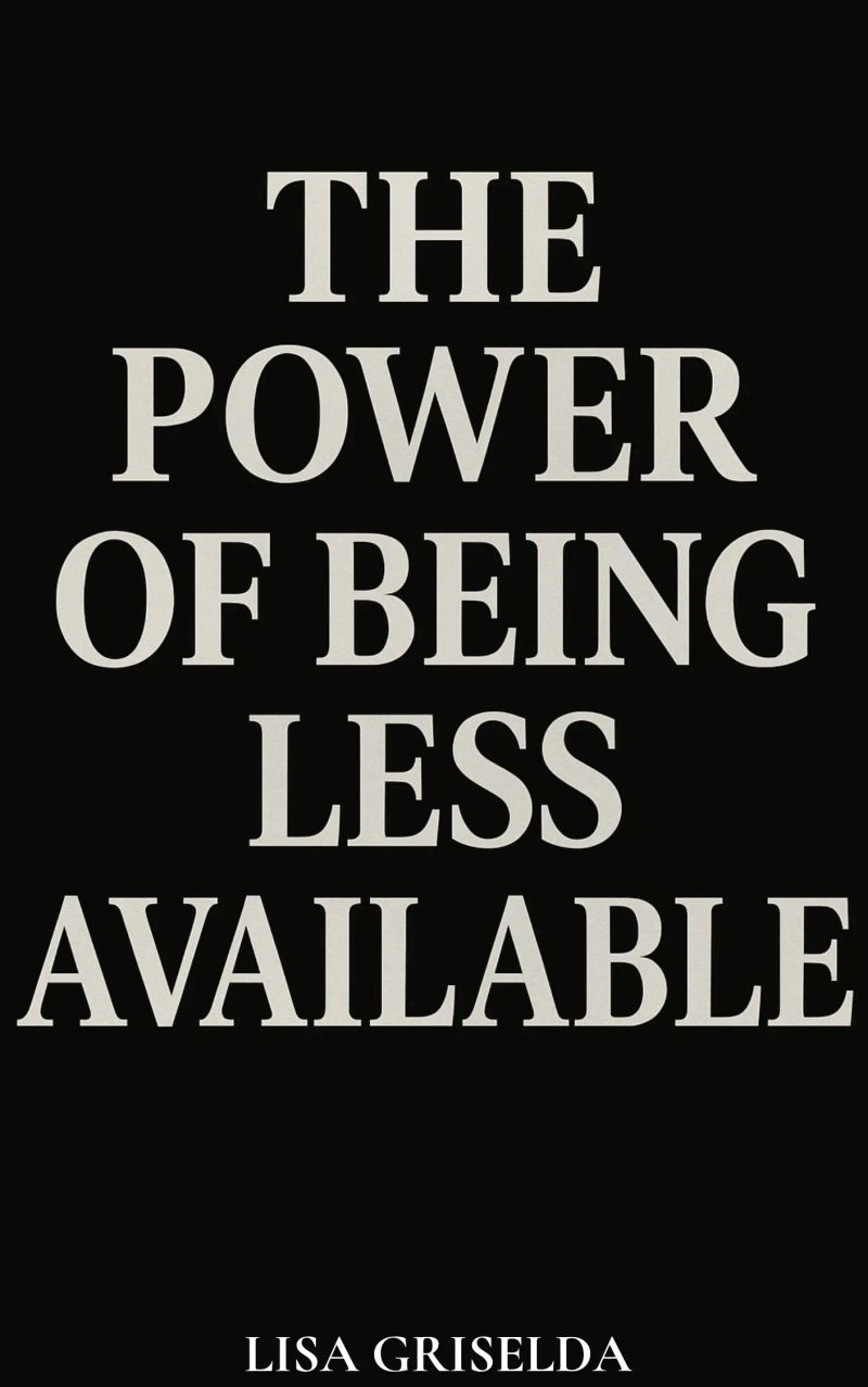 The Power of Being Less Available