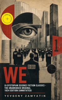 We (A Dystopian Science Fiction Classic) - The Unabridged Original 1924 Edition (Annotated)