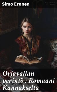 Orjavallan perintö : Romaani Kannakselta