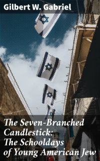 The Seven-Branched Candlestick: The Schooldays of Young American Jew