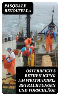 Österreich's Betheiligung am Welthandel: Betrachtungen und Vorschläge