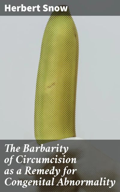 The Barbarity of Circumcision as a Remedy for Congenital Abnormality