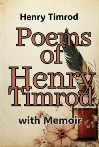 Poems of Henry Timrod; with Memoir
