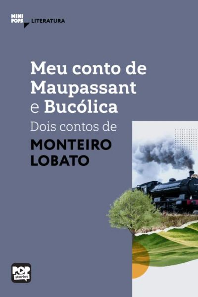 Meu conto de Maupassant e Bucólica: Dois contos de Monteiro Lobato