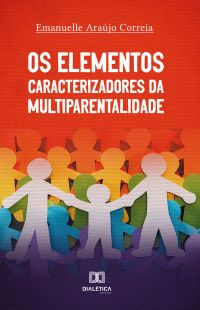 Os Elementos Caracterizadores da Multiparentalidade
