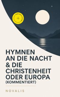 Hymnen an die Nacht & Die Christenheit oder Europa (Kommentiert)