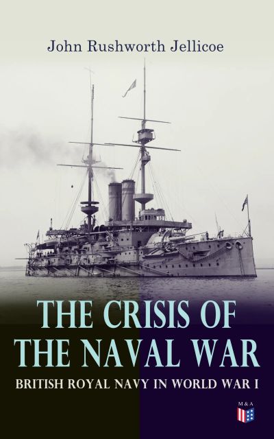The Crisis of the Naval War: British Royal Navy in World War I