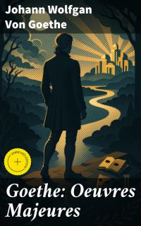 Goethe: Oeuvres Majeures