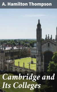 Cambridge and Its Colleges