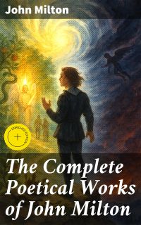 The Complete Poetical Works of John Milton