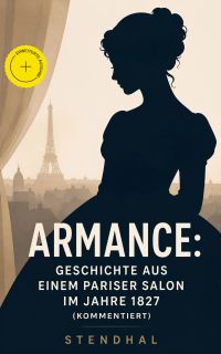 Armance: Geschichte aus einem Pariser Salon im Jahre 1827 (Kommentiert)
