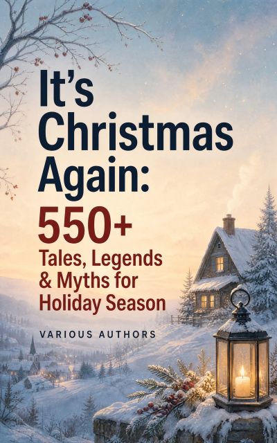 It's Christmas Again: 550+ Tales, Legends & Myths for Holiday Season