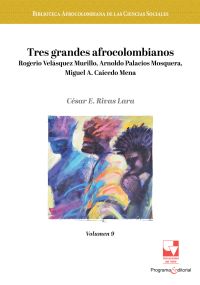 Tres grandes afrocolombianos: Rogerio Velásquez Murillo, Arnoldo Palacios Mosquera, Miguel A. Caicedo Mena.