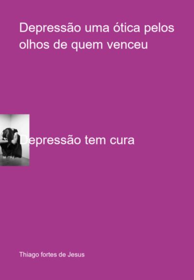 Depressão Uma Ótica Pelos Olhos De Quem Venceu
