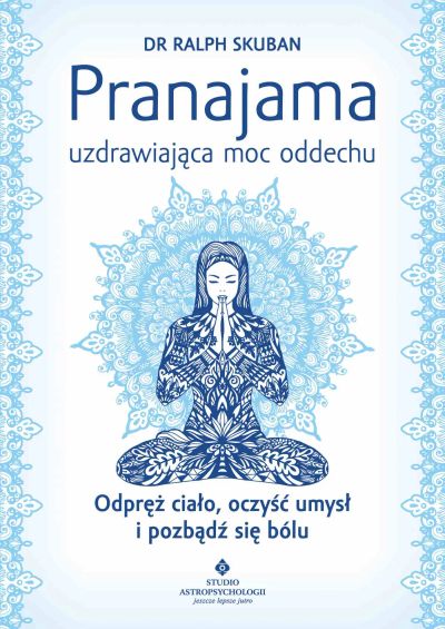 Pranajama – uzdrawiająca moc oddechu. Odpręż ciało, oczyść umysł i pozbądź się bólu