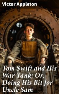 Tom Swift and His War Tank; Or, Doing His Bit for Uncle Sam