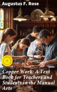 Copper Work: A Text Book for Teachers and Students in the Manual Arts