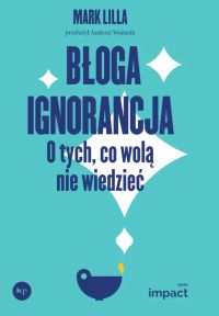Błoga ignorancja. O tych, co wolą nie wiedzieć