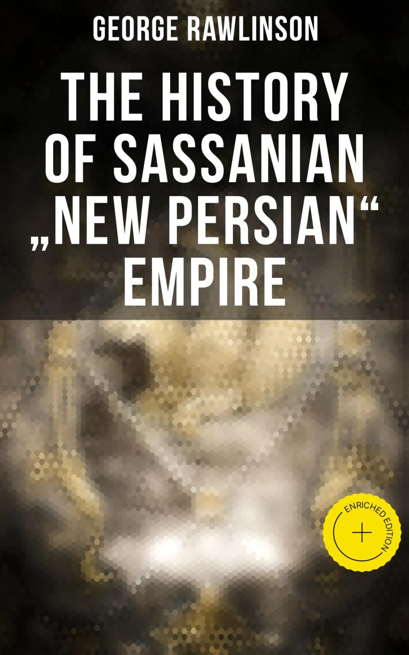 The History of Sassanian "New Persian" Empire