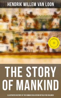The Story of Mankind - Illustrated History of the Human Civilization Retold for Children