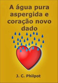 A Água Pura Aspergida E O Coração Novo Dado