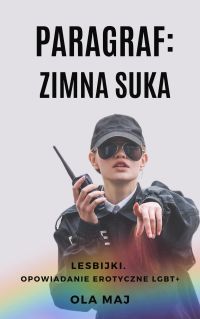 Paragraf: Zimna suka. Lesbijki. Opowiadanie erotyczne LGBT+
