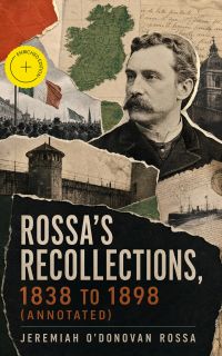 Rossa's Recollections, 1838 to 1898 (Annotated)