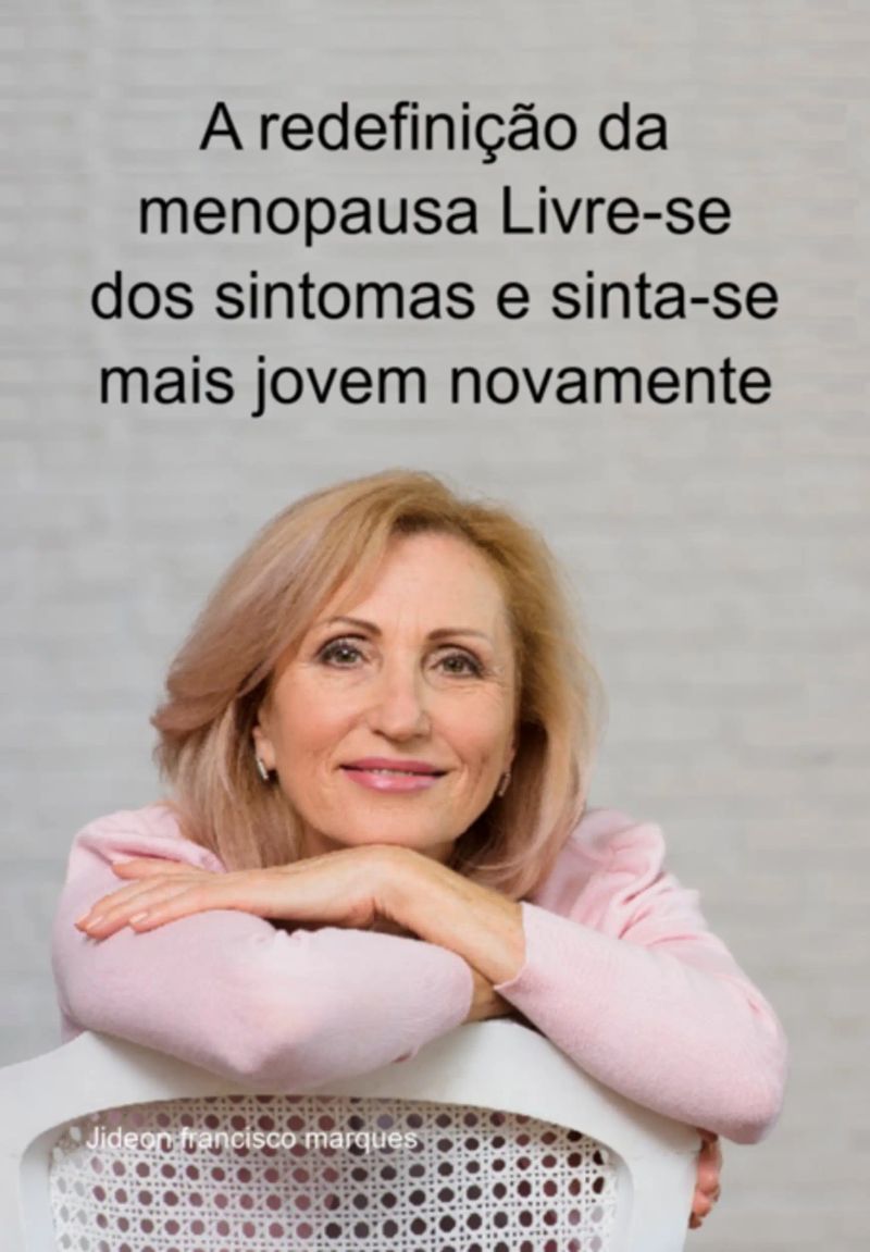 A Redefinição Da Menopausa Livre-se Dos Sintomas E Sinta-se Mais Jovem Novamente