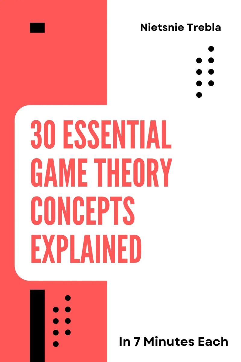 30 Essential Game Theory Concepts Explained in 7 Minutes Each