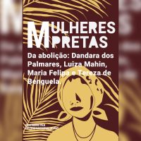 Mulheres pretas da abolição Dandara dos Palmares, Luiza Mahin, Maria Felipa e Tereza de Benguela