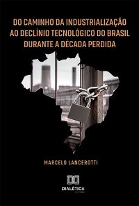 Do Caminho da Industrialização ao Declínio Tecnológico do Brasil Durante a Década Perdida
