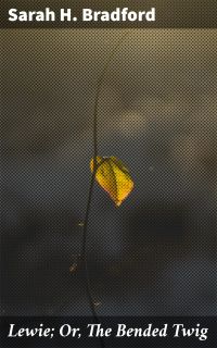 Lewie; Or, The Bended Twig