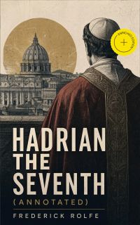 Hadrian the Seventh (Annotated)