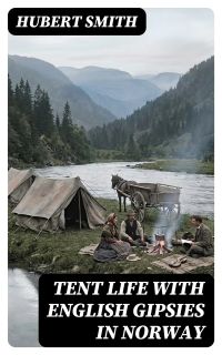 Tent life with English Gipsies in Norway