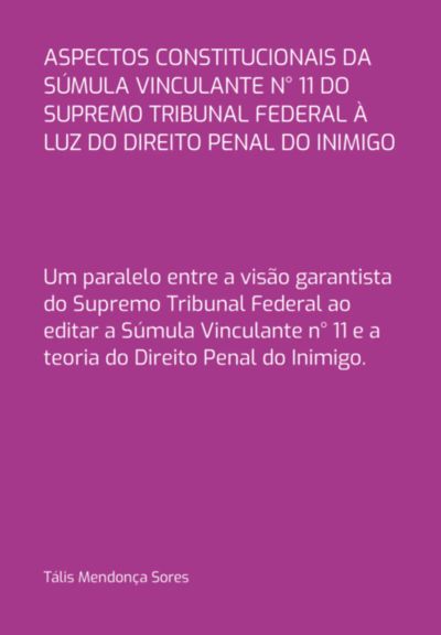 Aspectos Constitucionais Da Súmula Vinculante N° 11 Do Supremo Tribunal Federal À Luz Do Direito Penal Do Inimigo