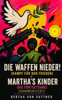 Die Waffen nieder! (Kampf für den Frieden) + Martha's Kinder (Die Fortsetzung) (Kommentiert)