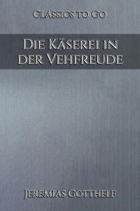 Jeremias Gotthelf: Die Käserei in der Vehfreude