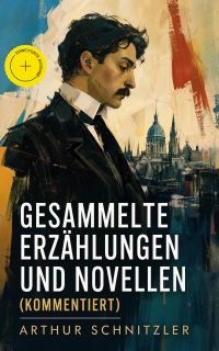 Gesammelte Erzählungen und Novellen (Kommentiert)