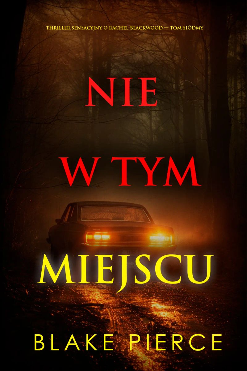 Nie w tym miejscu (Thriller sensacyjny o Rachel Blackwood — Tom siódmy)