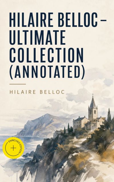 Hilaire Belloc – Ultimate Collection (Annotated)