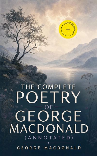 The Complete Poetry of George MacDonald (Annotated)