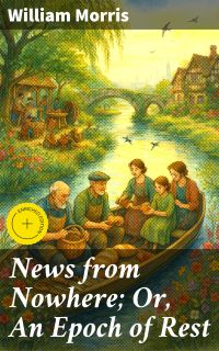News from Nowhere; Or, An Epoch of Rest