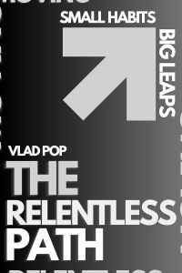 The Relentless Path: Small Habits, Big Leaps